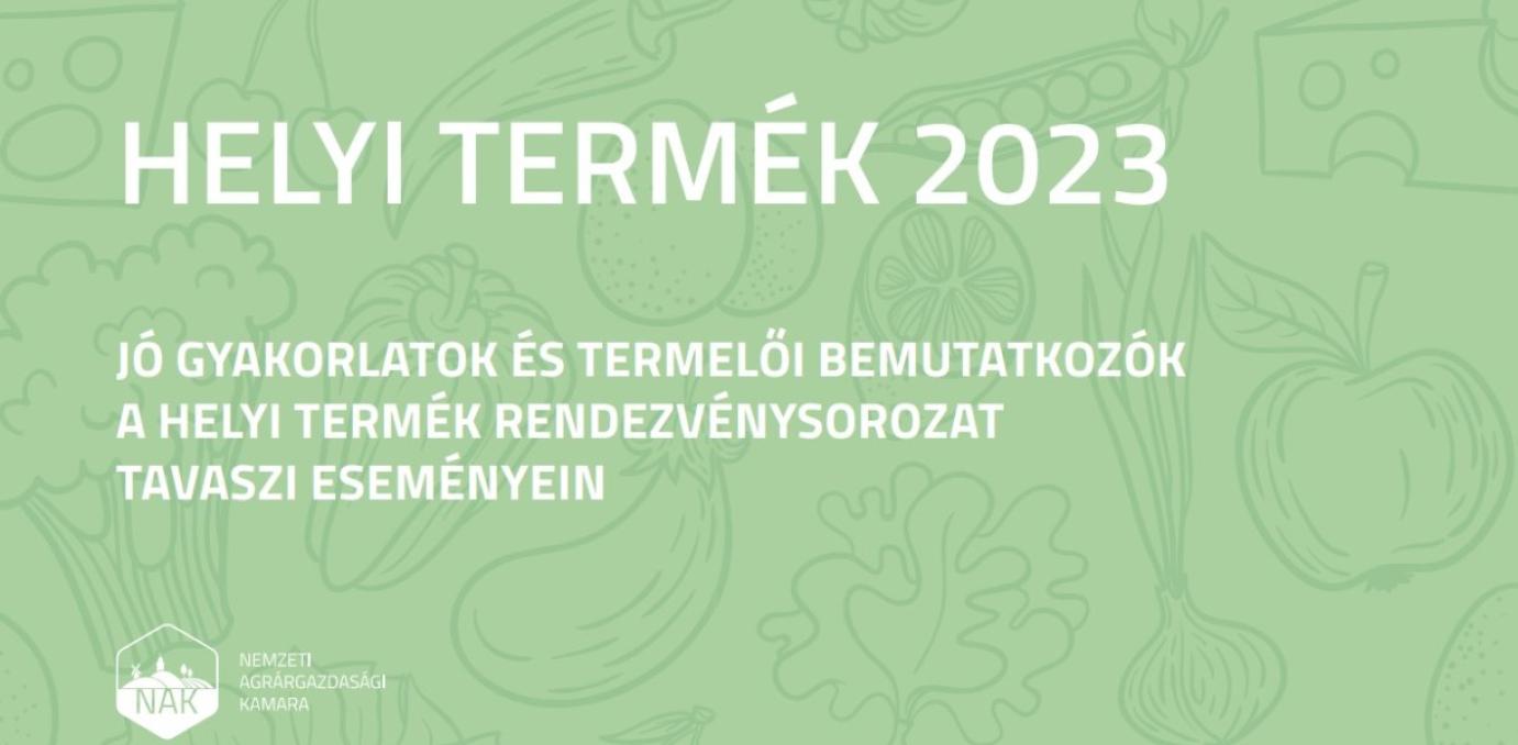 Jó gyakorlatok és termelői bemutatkozók a helyi termék rendezvénysorozat tavaszi eseményein